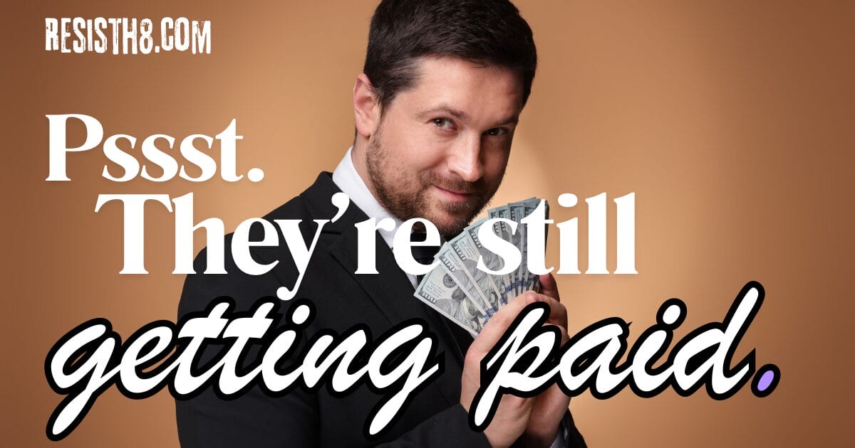House gop and trump admin are still getting paid. A man in a suit flashes cash.