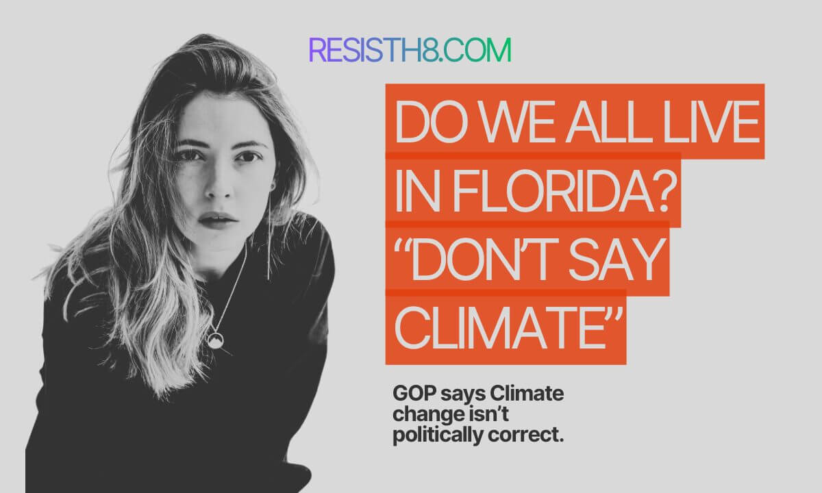 Are we all living in florida now? ‘don’t say climate’ makes talking about climate change politically incorrect.