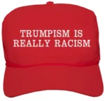 Maga hat that says trumpism is really racism. Justin pearson’s speech